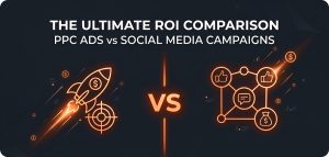 The Ultimate ROI Comparison: PPC Ads vs Social Media Campaigns